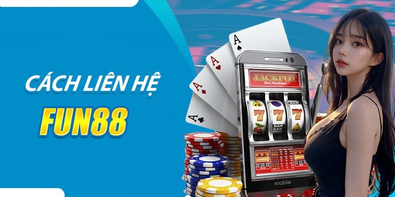 Hướng dẫn các bước liên hệ nhà cái Fun88 nhanh chóng